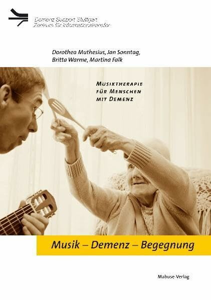 Musik – Demenz – Begegnung: Musiktherapie für Menschen mit Demenz (Demenz Support Stuttgart)
