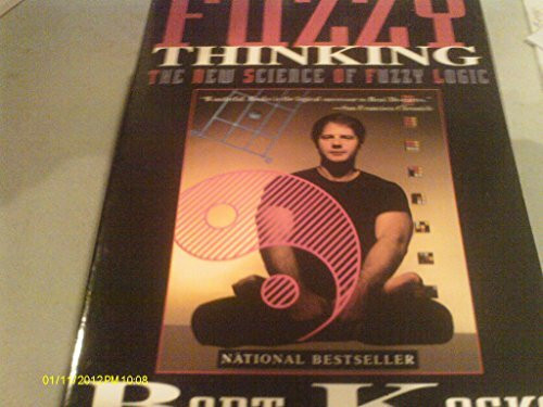 Fuzzy Thinking: The New Science of Fuzzy Logic