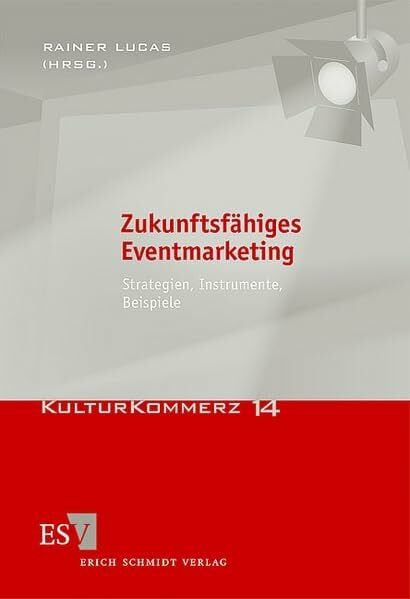 Zukunftsfähiges Eventmarketing: Strategien, Instrumente, Beispiele (KulturKommerz) Zukunftsfähiges Eventmarketing: Strategien, Instrumente, Beispiele (KulturKommerz)