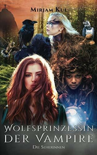 Wolfsprinzessin der Vampire: Die Seherinnen (Buch 17)