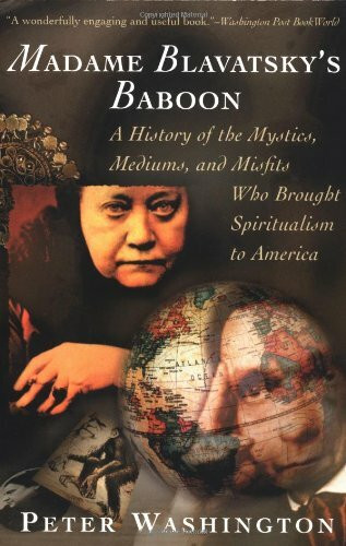 Madame Blavatsky's Baboon: A History of the Mystics, Mediums, and Misfits Who Brought Spiritualism to America