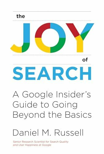 The Joy of Search: A Google Insider's Guide to Going Beyond the Basics (Mit Press)