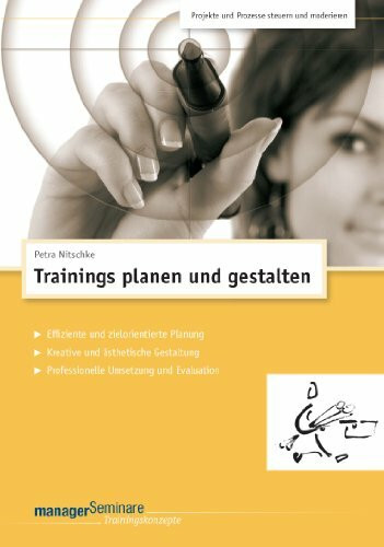Trainings planen und gestalten (Trainingskonzept): Effiziente und zielorientierte Planung. Kreative und ästhetische Gestaltung: Professionelle Umsetzung und Evaluation