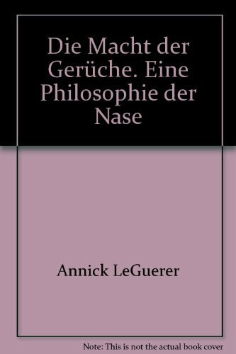 Die Macht der Gerüche. Eine Philosophie der Nase