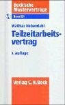 Teilzeitarbeitsvertrag: Herkömmliche Teilzeitarbeit, Abrufarbeit und Arbeitsplatzteilung (Beck'sche Musterverträge, Band 21)
