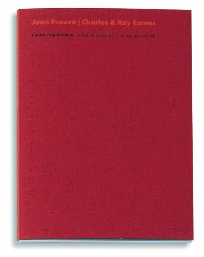 Jean Prouvé /Charles & Ray Eames: Möbel als Konstruktion: Die grossen Konstrukteure - Parallelen und Unterschiede. Möbel als Konstruktion. Anläßlich der Vitra Prouve Collection.. Dtsch.-Engl.-Französ.