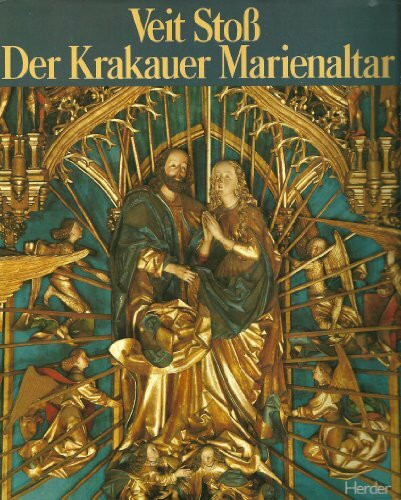 Veit Stoß. Der Krakauer Marienaltar