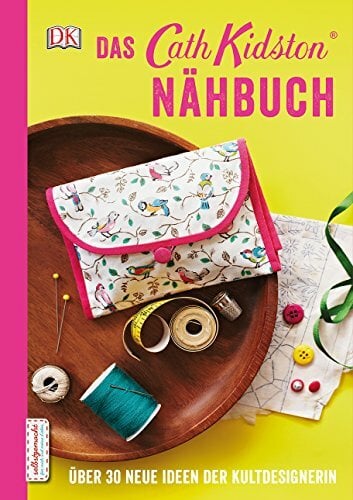 Das Cath Kidston Nähbuch: Über 30 neue Ideen der Kultdesignerin Das Cath Kidston Nähbuch: Über 30 neue Ideen der Kultdesignerin