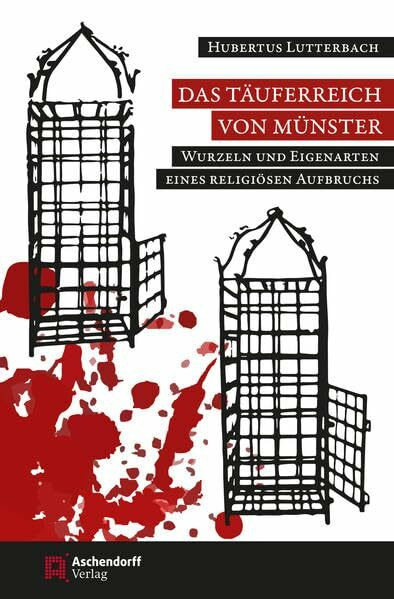 Das Täuferreich von Münster: Wurzeln und Eigenarten eines religiösen Aufbruchs (1530-1535) (Aschendorff Paperback)