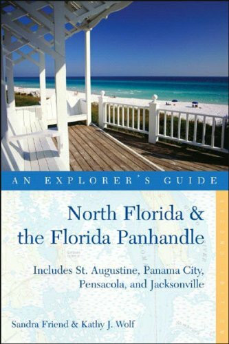 Explorer's Guide North Florida & the Florida Panhandle: Includes St. Augustine, Panama City, Pensacola, And Jacksonville