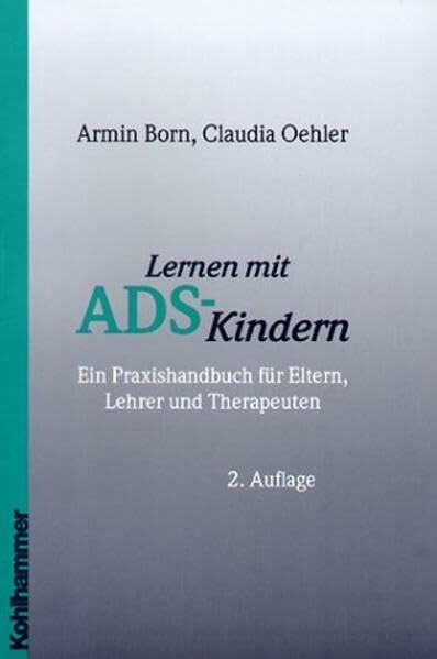 Lernen mit ADS-Kindern: Ein Praxishandbuch für Eltern, Lehrer und Therapeuten