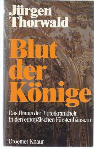 Blut der Könige. Das Drama der Bluterkrankheit in den europäischen Fürstenhäusern.