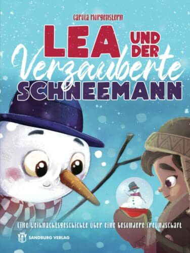 Lea und der verzauberte Schneemann: Eine Weihnachtsgeschichte über eine besondere Freundschaft