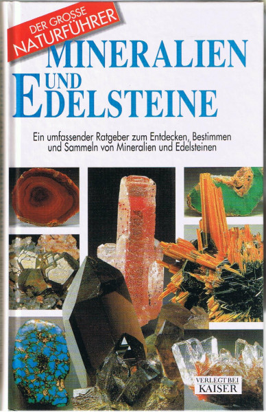 Mineralien und Edelsteine: Ein umfassender Ratgeber zum Entdecken, Bestimmen und Sammeln von Mineralien und Edelsteinen