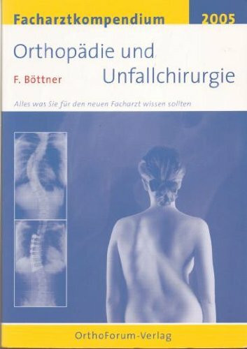 Facharztkompendium: Orthopädie & Unfallchirurgie. Alles was Sie für den neuen Facharzt wissen sollten