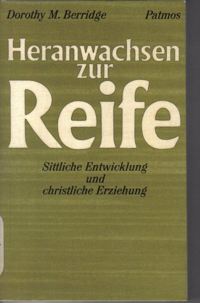 Heranwachsen zur Reife. Sittliche Entwicklung und christliche Erziehung