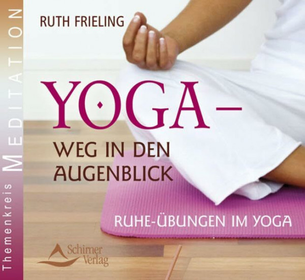 Yoga - Weg in den Augenblick - Ruhe-Übungen im Yoga