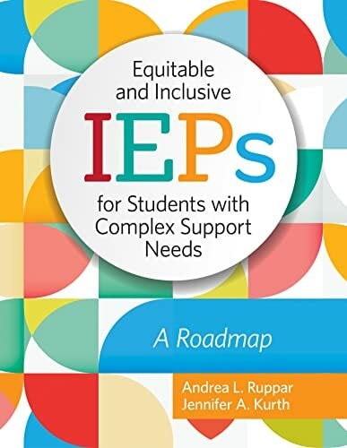 Equitable and Inclusive Ieps for Students With Complex Support Needs: A Roadmap Equitable and Inclusive Ieps for Students With Complex Support Needs: A Roadmap