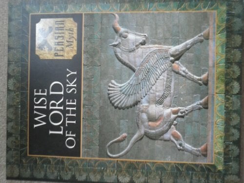 Wise Lord of the Sky: Persian Myth (Myth and Mankind, 20) Wise Lord of the Sky: Persian Myth (Myth and Mankind, 20)