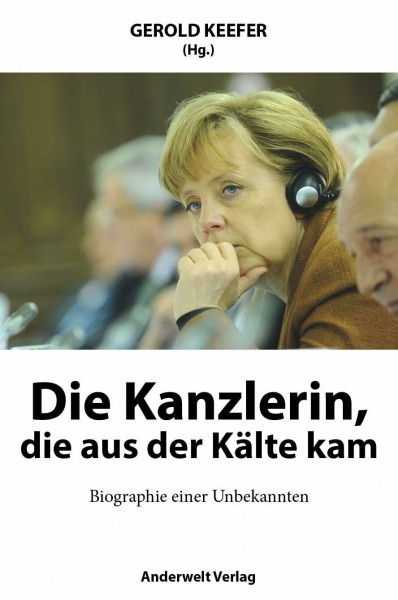 Die Kanzlerin, die aus der Kälte kam: Biographie einer Unbekannten