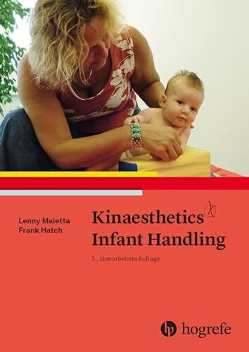 Kinaesthetics Infant Handling: Kindliche Bewegungsfähigkeiten entdecken, entwickeln und fördern