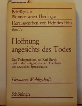 Hoffnung angesichts des Todes: Das Todesproblem bei Karl Barth und in der zeitgenössischen Theologie des deutschen Sprachraums (Beiträge zur ökumenischen Theologie)