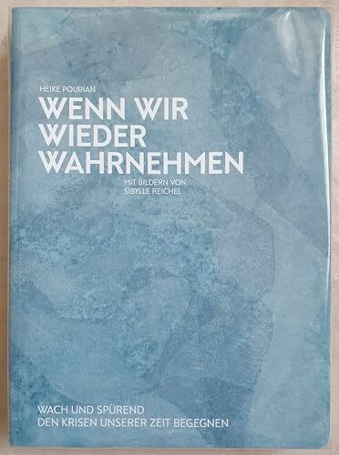 Wenn wir wieder wahrnehmen. Wach und spürend den Krisen unserer Zeit begegnen.