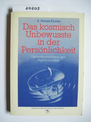 Das Kosmisch Unbewusste in der Persönlichkeit: Geburtskonstellation und Psychodynamik