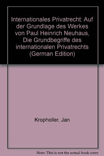 Internationales Privatrecht. Auf der Grundlage des Werkes von Paul Heinrich Neuhaus. Die Grundbegriffe des Internationalen Privatrechts