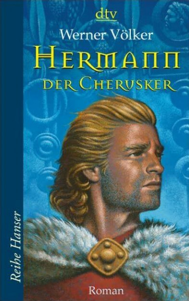 Hermann, der Cherusker: Die Schlacht im Teutoburger Wald – Roman (Reihe Hanser)