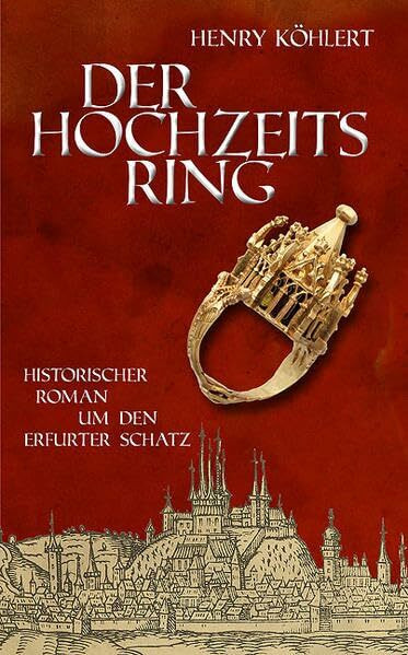 Der Hochzeitsring: Historischer Roman um den Erfurter Schatz