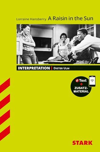 STARK Interpretationen Englisch - Lorraine Hansberry: A Raisin in the Sun: Mit Online-Zugang