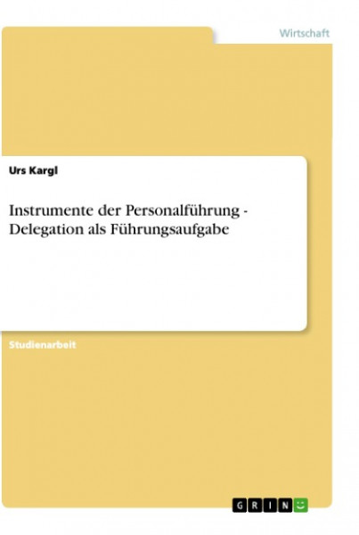 Instrumente der Personalführung - Delegation als Führungsaufgabe