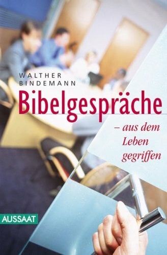 Bibelgespräche - aus dem Leben gegriffen Bibelgespräche - aus dem Leben gegriffen