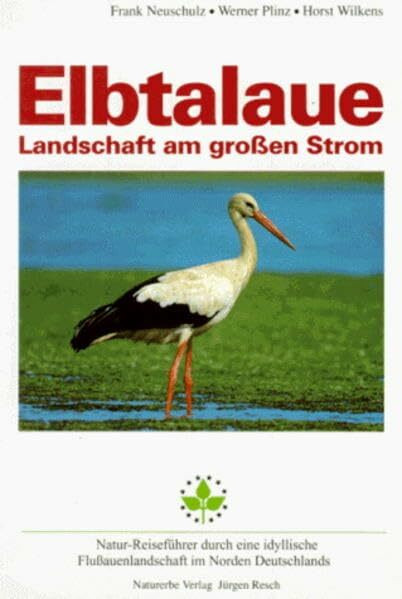 Elbtalaue: Natur-Reiseführer (Natur-Reiseführer zu einzigartigen Naturlandschaften in Europa)