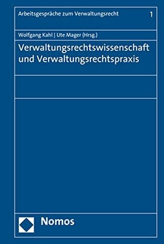 Verwaltungsrechtswissenschaft und Verwaltungsrechtspraxis (Arbeitsgespräche zum Verwaltungsrecht)