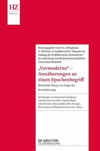 'Vormoderne' – Annäherungen an einen Epochenbegriff: Bielefelder Essays zur Frage der Periodisierung (Historische Zeitschrift / Beihefte)