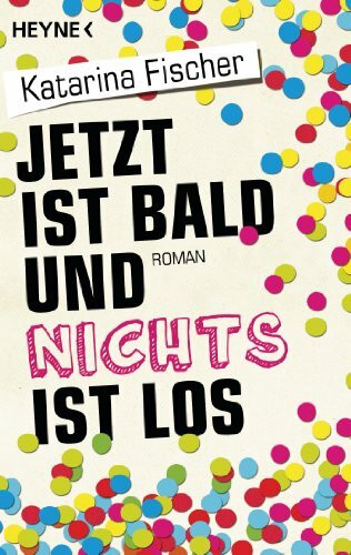 Heyne Verlag Jetzt Ist Bald Und Nichts Ist Los, Roman