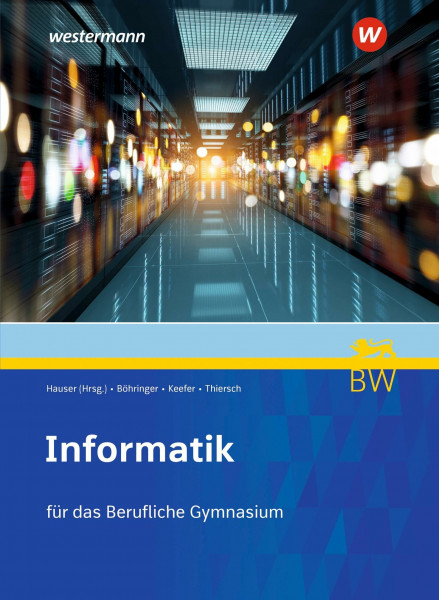 Informatik für Berufliche Gymnasien in Baden-Württemberg: Schulbuch (Informatik: Ausgabe für Berufliche Gymnasien in Baden-Württemberg)