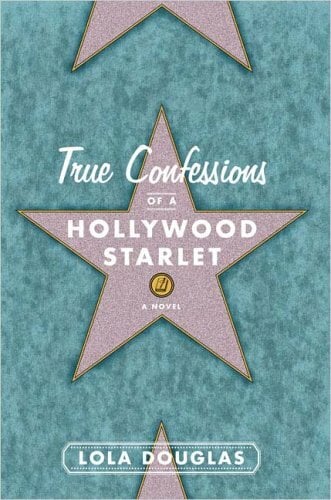 True Confessions of a Hollywood Starlet True Confessions of a Hollywood Starlet