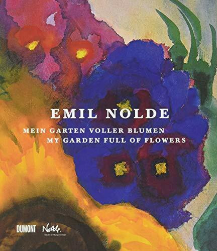 Emil Nolde. Mein Garten voller Blumen.: My Garden full of Flowers