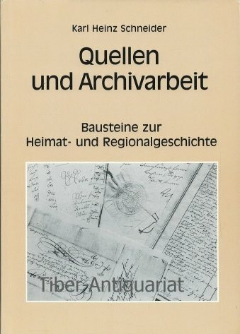 Quellen und Archivarbeit. Bausteine zur Heimat- und Regionalgeschichte