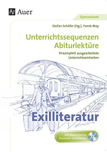 Exilliteratur: Unterrichtssequenzen Abiturlektüre in 14 komplett ausgearbeiteten Unterrichtseinheiten (11. bis 13. Klasse) Exilliteratur: Unterrichtssequenzen Abiturlektüre in 14 komplett ausgearbeiteten Unterrichtseinheiten (11. bis 13. Klasse)