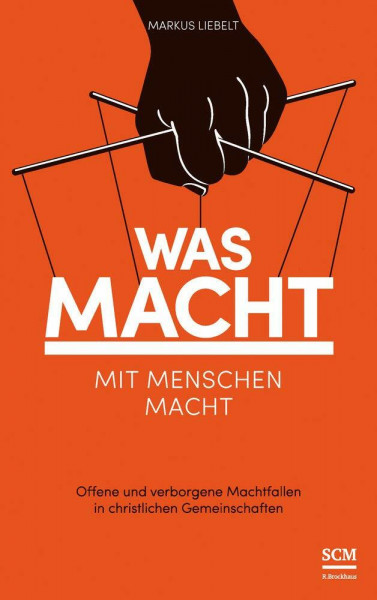 Was Macht mit Menschen macht: Offene und verborgene Machtfallen in christlichen Gemeinschaften