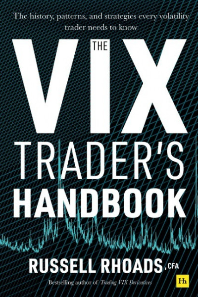 The VIX Trader's Handbook: The History, Patterns, and Strategies Every Volatility Trader Needs to Know