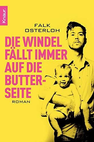 Die Windel fällt immer auf die Butterseite: Roman