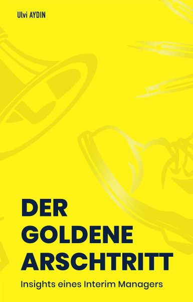 Der goldene Arschtritt: Insights eines Interim Managers