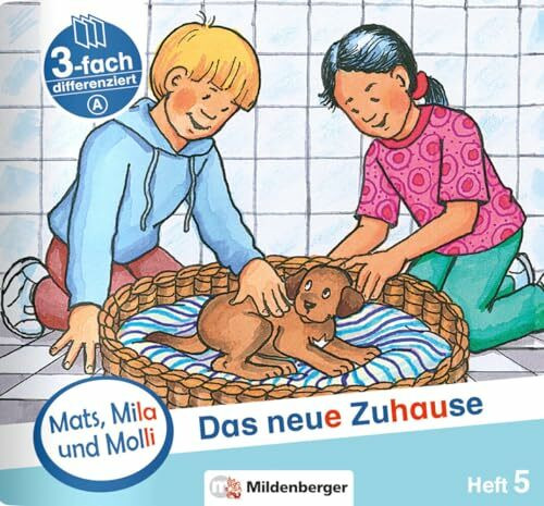 Mats, Mila und Molli – Heft 5: Das neue Zuhause - Schwierigkeitsstufe A: Eine Geschichte in drei Schwierigkeitsstufen