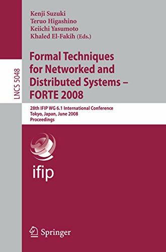 Formal Techniques for Networked and Distributed Systems - FORTE 2008: 28th IFIP WG 6.1 International Conference Tokyo, Japan, June 10-13, 2008 ... Notes in Computer Science, 5048, Band 5048)
