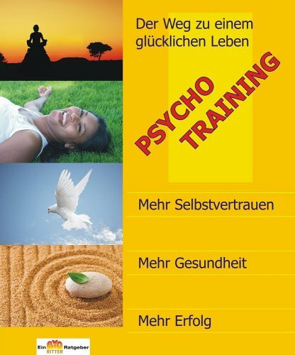 Psycho-Training der Weg zu einem glücklichen Leben: Der Weg zu einem glücklichen Leben. Mehr Selbstvertrauen. Mehr Gesundheit. Mehr Erfolg (Ein Bio Ritter Ratgeber)